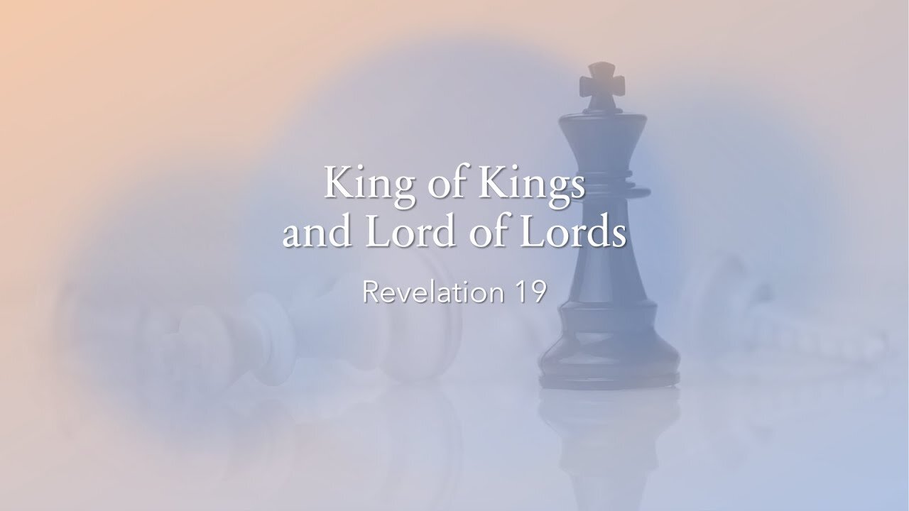 King of Kings and Lord of Lords - Part 3 - Revelation 19