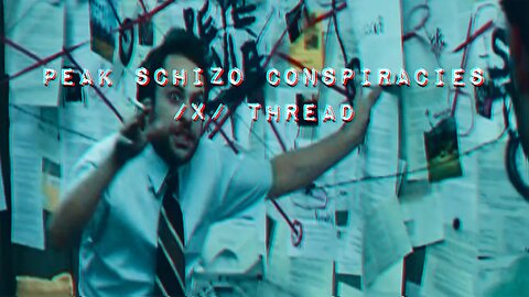 Peak Schizo Conspiracies /x/ Thread