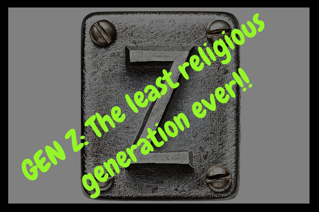 GEN Z: The least religious generation ever!!