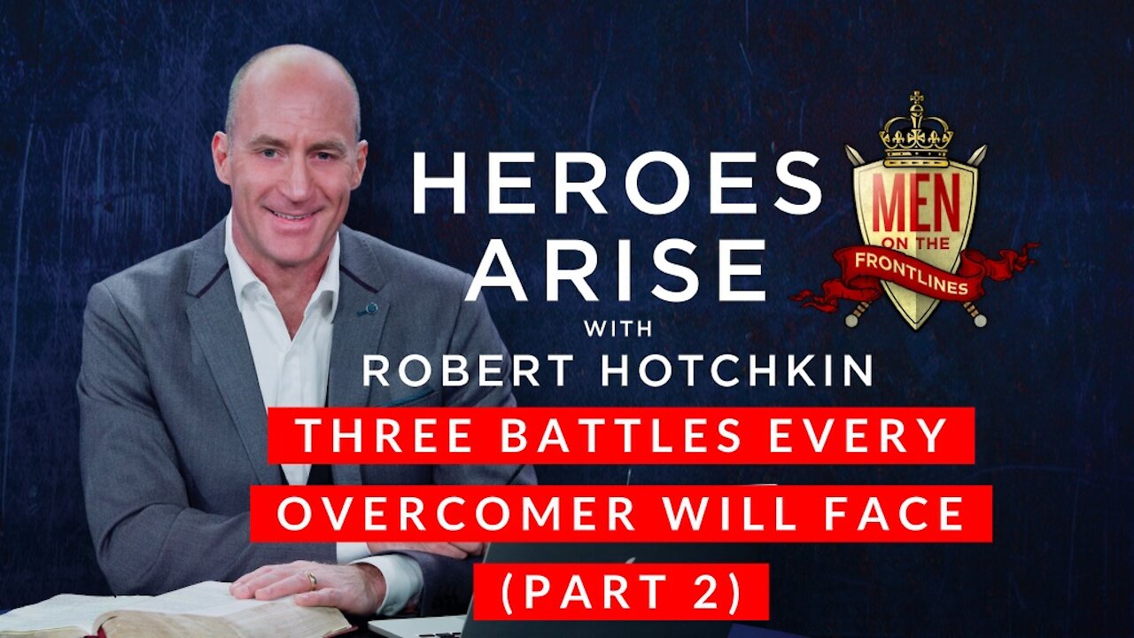 3 Battles Every Overcomer Will Face (Part 2) // Heroes Arise with Robert Hotchkin