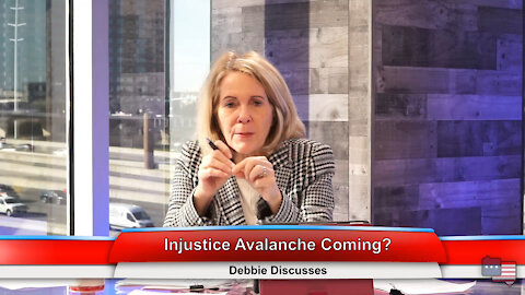Injustice Avalanche Coming? | Debbie Discusses 2.1.21