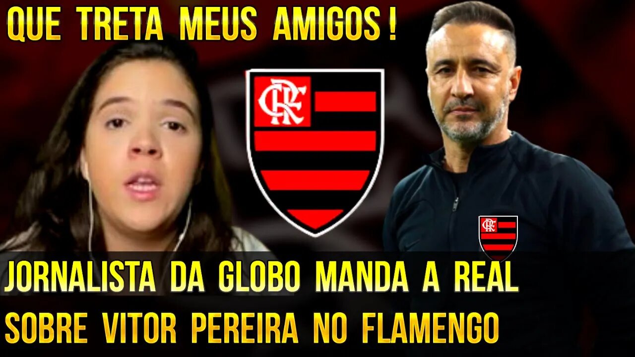 QUE TRETA MEUS AMIGOS! JORNALISTA DA GLOBO MANDA A REAL SOBRE VITOR PEREIRA NO FLAMENGO