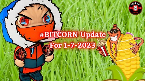 #BITCORN Update For 1/7/2023