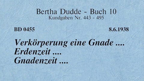 BD 0455 - VERKÖRPERUNG EINE GNADE .... ERDENZEIT .... GNADENZEIT ....