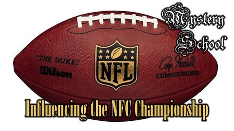 Mystery School Lesson 56: Influencing the NFC Championship