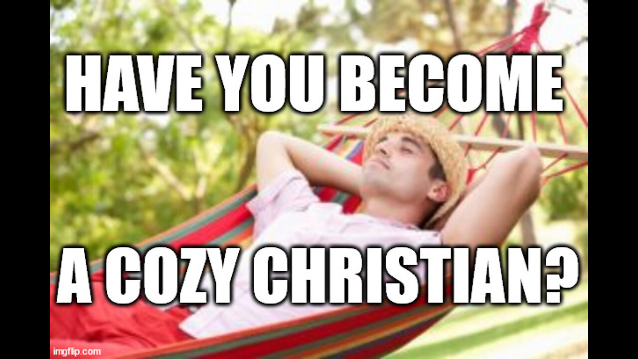 Have You Become a Cozy Christian?