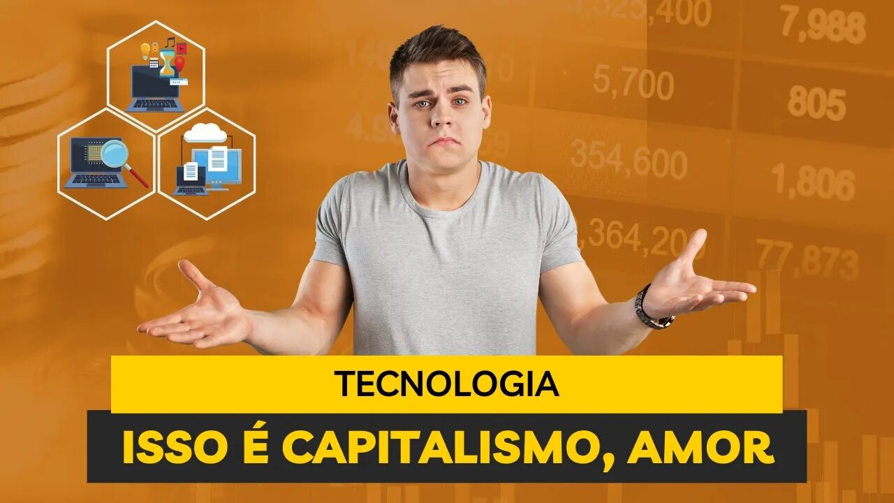 Tecnologia é capitalismo!