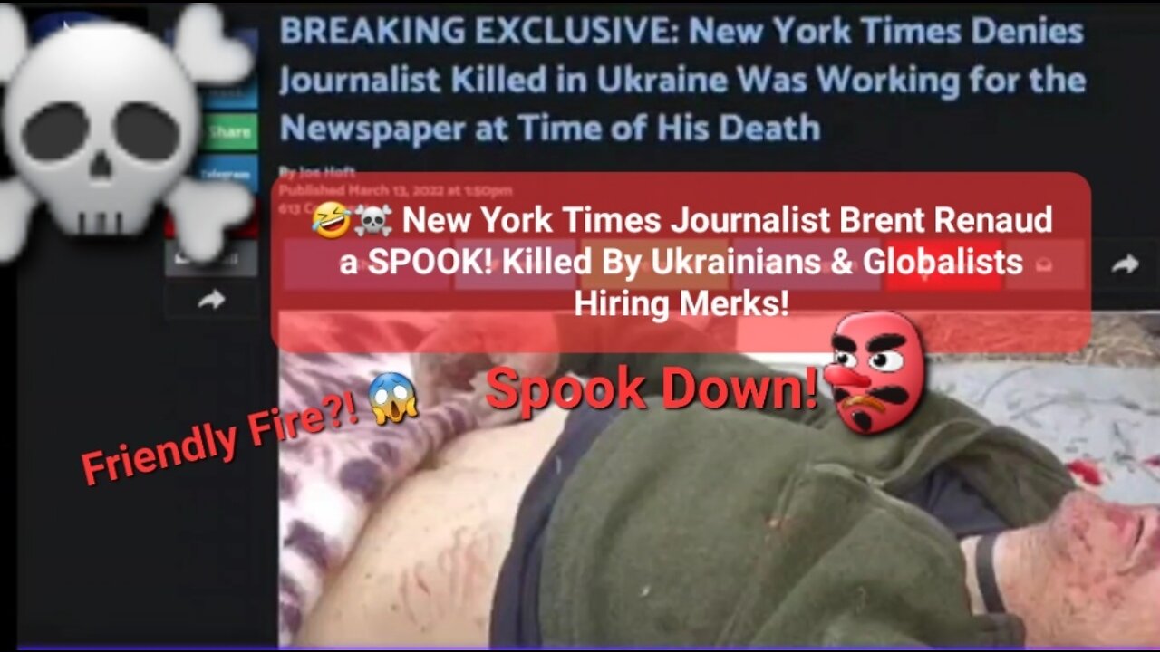 🤣☠️ New York Times Journalist Brent Renaud a SPOOK! Killed By Ukrainians & Globalists Hiring Merks!