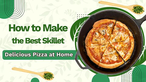 How to Make The Best Skillet Pizza at Home In The Oven