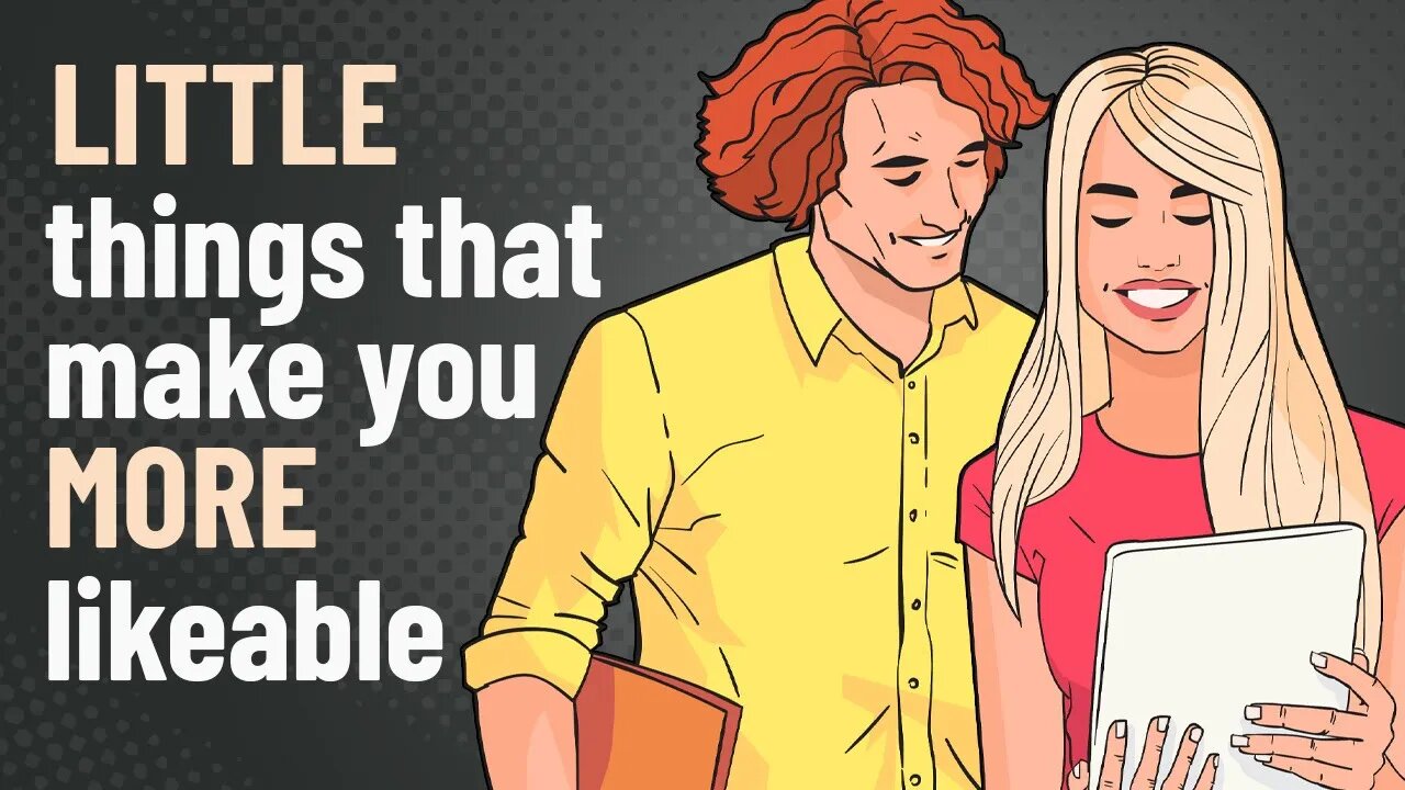 11 Little Things That Make You More Likeable