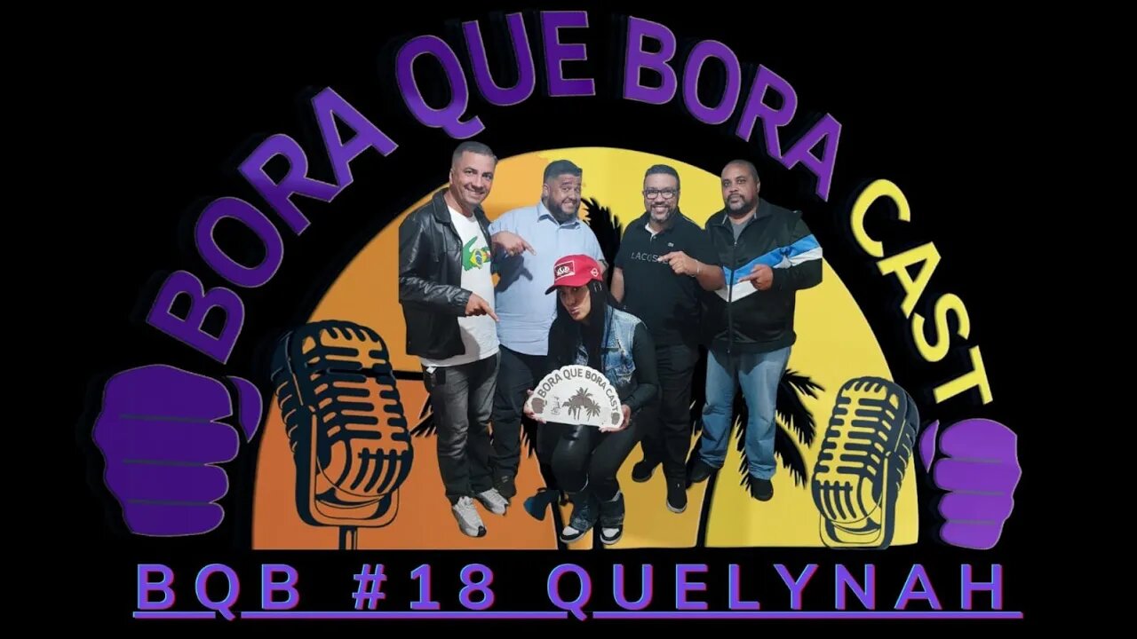 Bora que Bora Cast #18 Quelynah