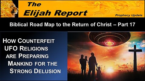 2/10/23 How Counterfeit UFO Religions are Preparing Mankind for the Strong Delusion