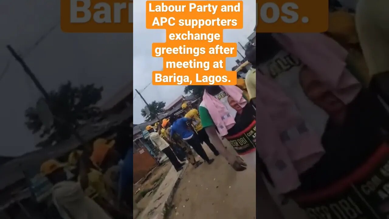 Labour Party and APC supporters exchange greetings after meeting at Bariga, Lagos.