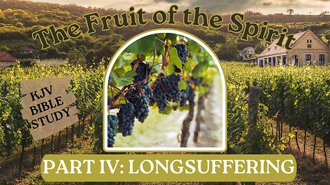 LONGSUFFERING The Fruit of the Spirit (part 4) #KJV