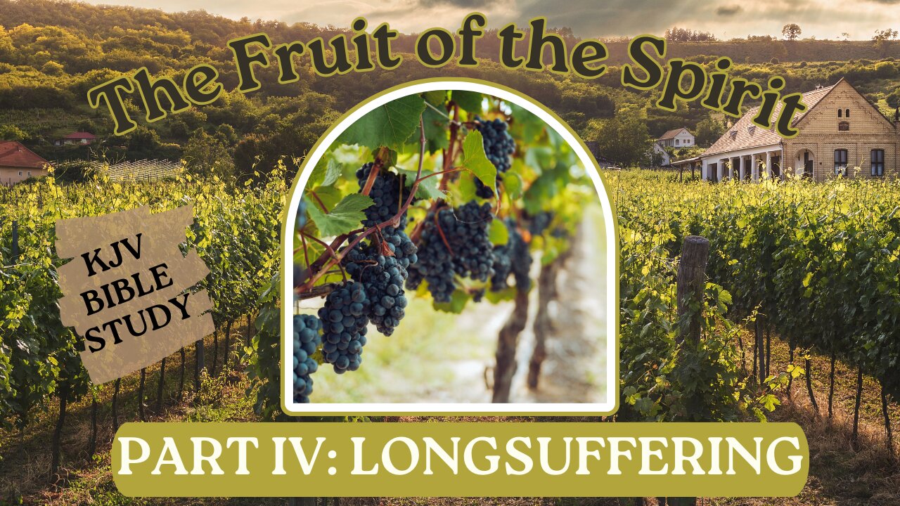 LONGSUFFERING The Fruit of the Spirit (part 4) #KJV