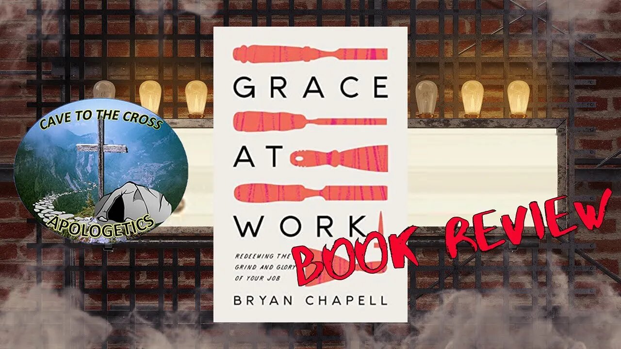 Book Review - Grace at Work - Redeeming the Grind and the Glory of Your Job by Bryan Chapell