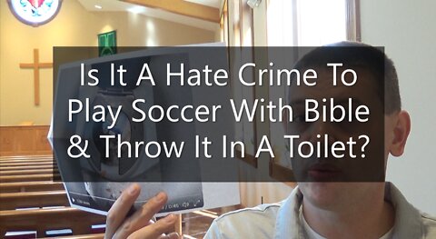 Is It A Hate Crime To Play Soccer With Bible & Throw It In A Toilet