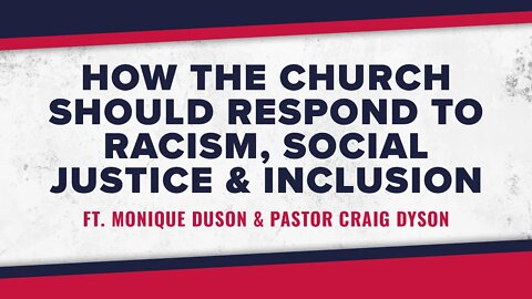 How The Church Should Respond to Racism, Social Justice & Inclusion