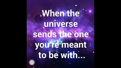 When the Universe Sends the One You're Meant to Be With...