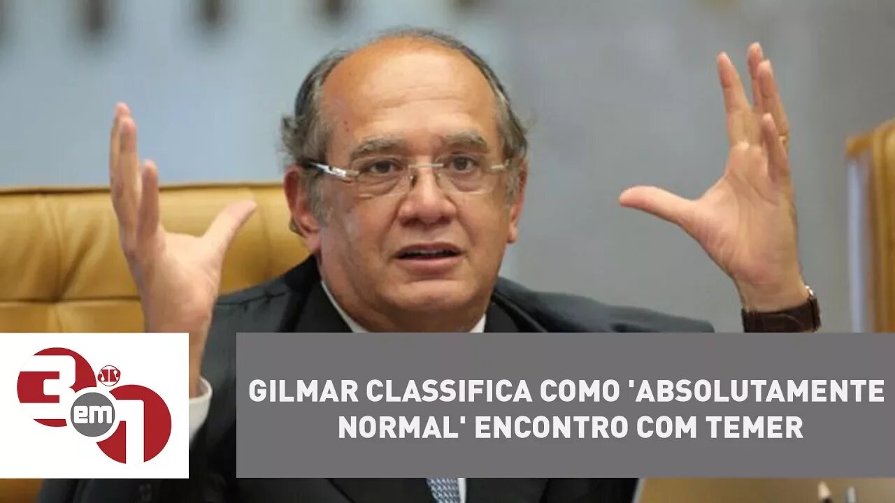 Gilmar classifica como 'absolutamente normal' encontro com Temer