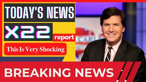 X22 REPORT TODAY NEWS - BIG NEWS - THIS IS VERY SHOCKING BY TUCKER CARLSON