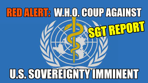 SGT Report 04/25/2022 - Red Alert Warning: W.H.O. Coup Against U.S. Sovereignty Imminent!!