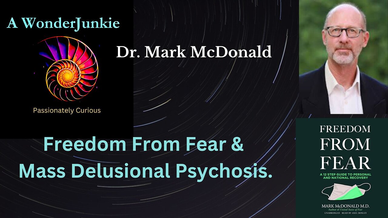 Dr. Mark McDonald- Freedom From Fear & Mass Delusional Psychosis