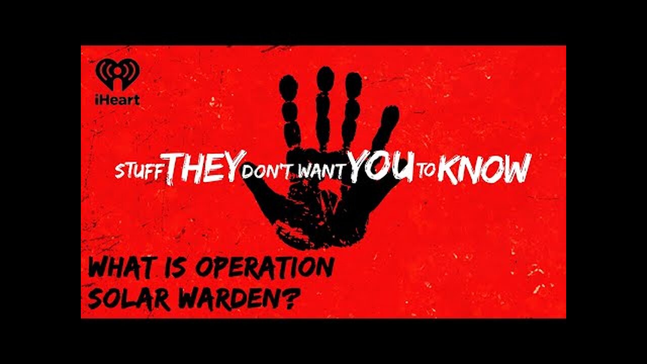 What is Operation Solar Warden? | STUFF THEY DON'T WANT YOU TO KNOW