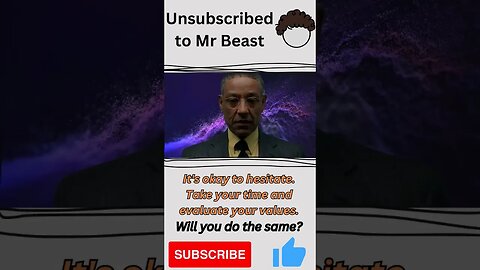 I unsubscribed to Mr Beast