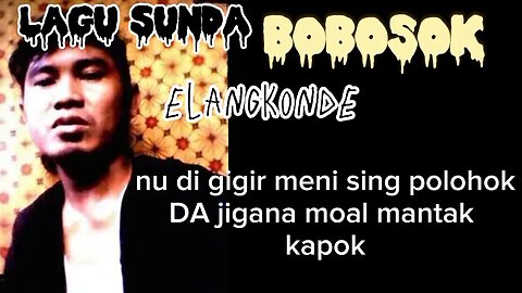 lirik LAGU SUNDA BOBOSOK elangkonde