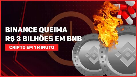 BINANCE QUEIMA R$ 3 BILHÕES EM BNB