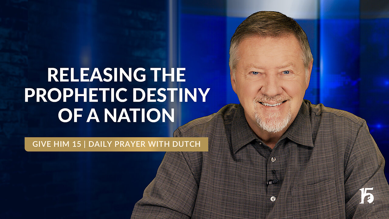 Releasing the Prophetic Destiny of a Nation | Give Him 15: Daily Prayer with Dutch | July 9, 2024