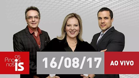Assista na íntegra a "Os Pingos nos Is" desta quarta-feira (16/08/2017)