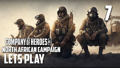 Scorched Sand - Company of Heroes 3 - North African Operation Part 7