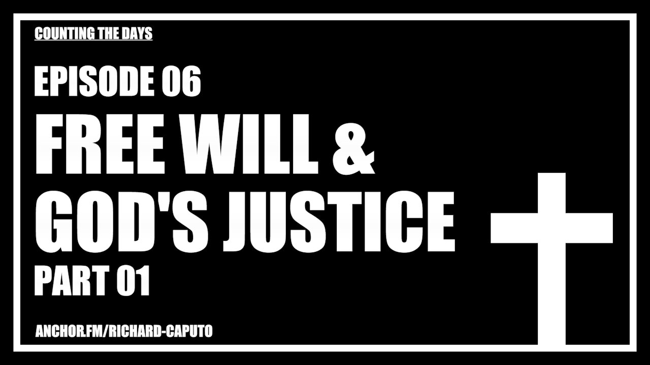 Episode 06 - Free Will & GOD's Justice - Part 01