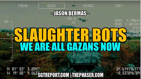 SGT REPORT - SLAUGHTER BOTS: WE'R E ALL PALESTINIANS NOW -- Jason Bermas