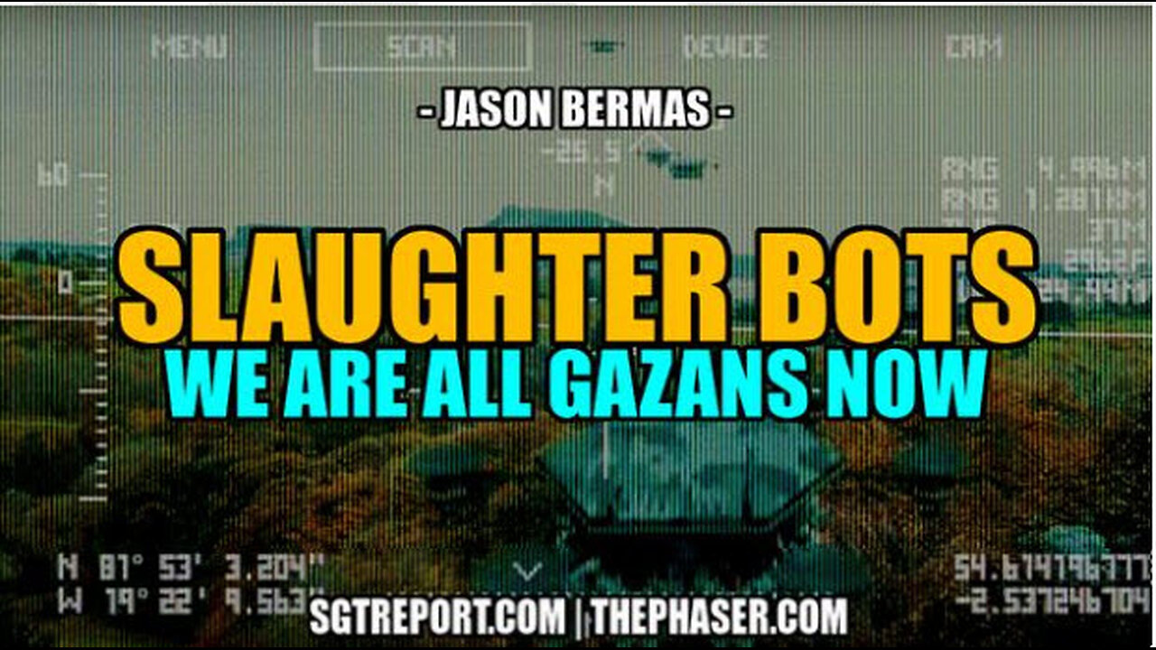 SGT REPORT - SLAUGHTER BOTS: WE'R E ALL PALESTINIANS NOW -- Jason Bermas