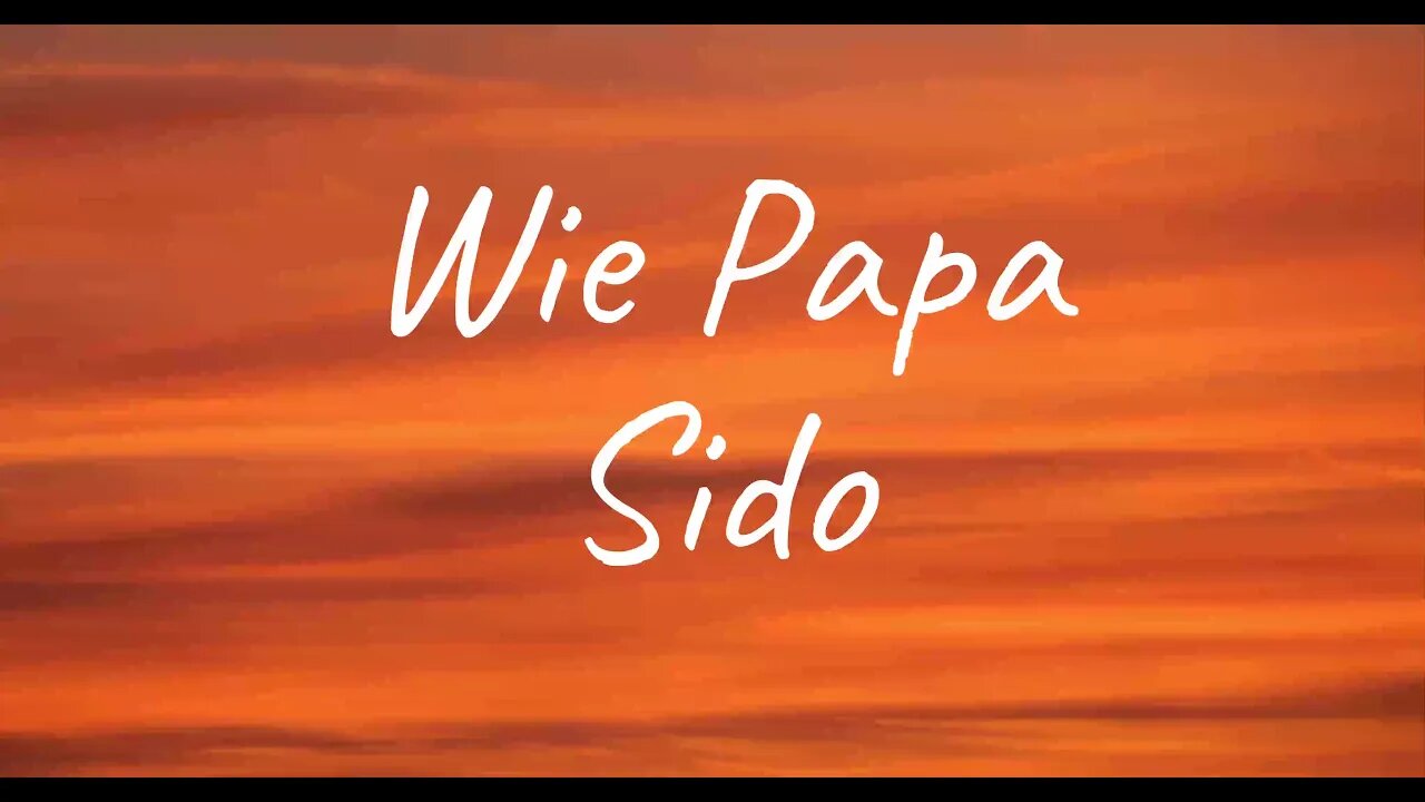 Sido - Wie Papa (Lyrics)