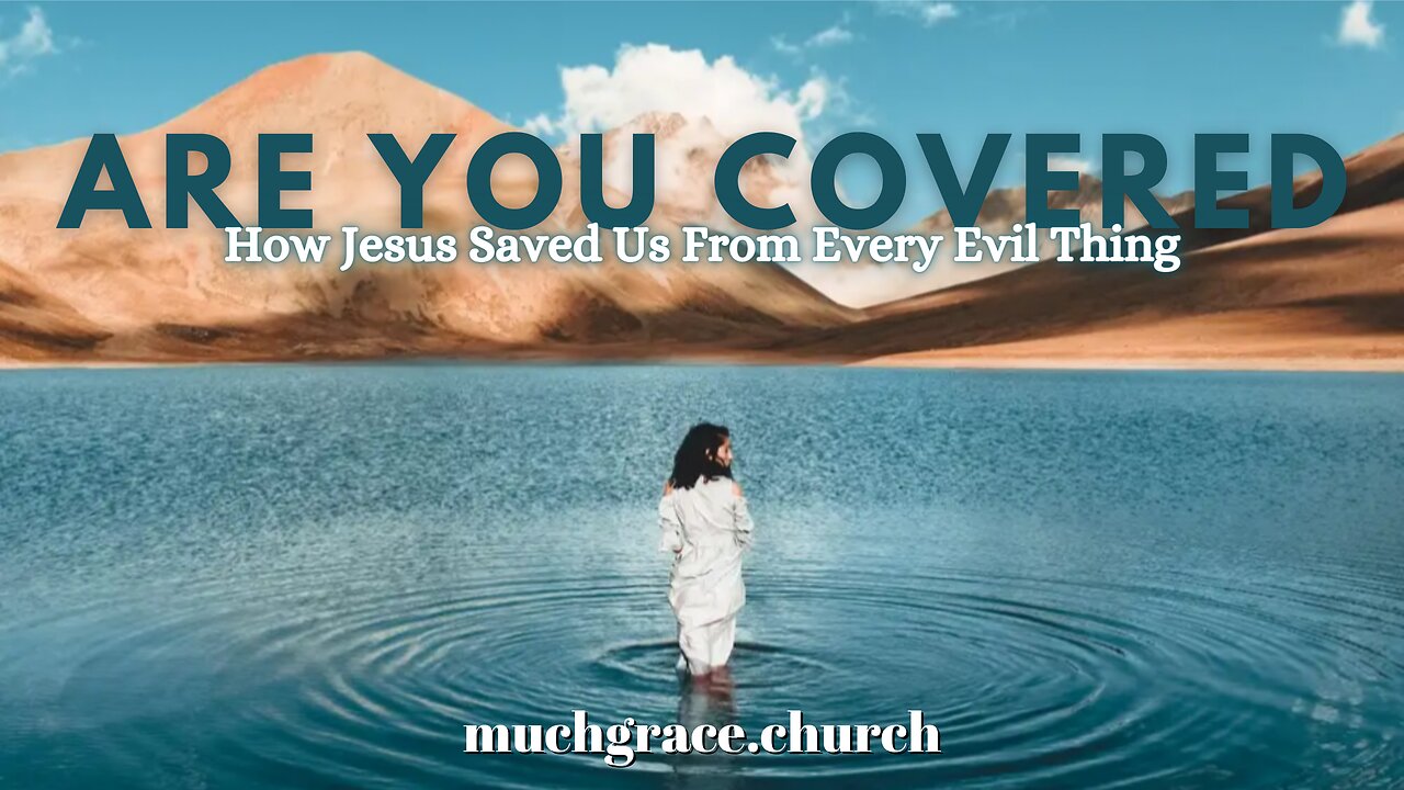 Are You Covered (1) | How Jesus Saved Us from Every Evil Thing