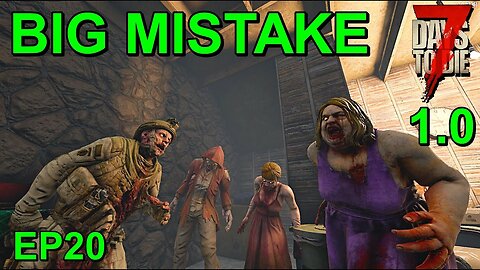 Big Mistake in 7 Days to Die 1.0 Insanity EP20