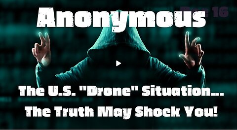 The U.S. 'Drone' Situation... The Truth May Shock You!!! Dec 16.