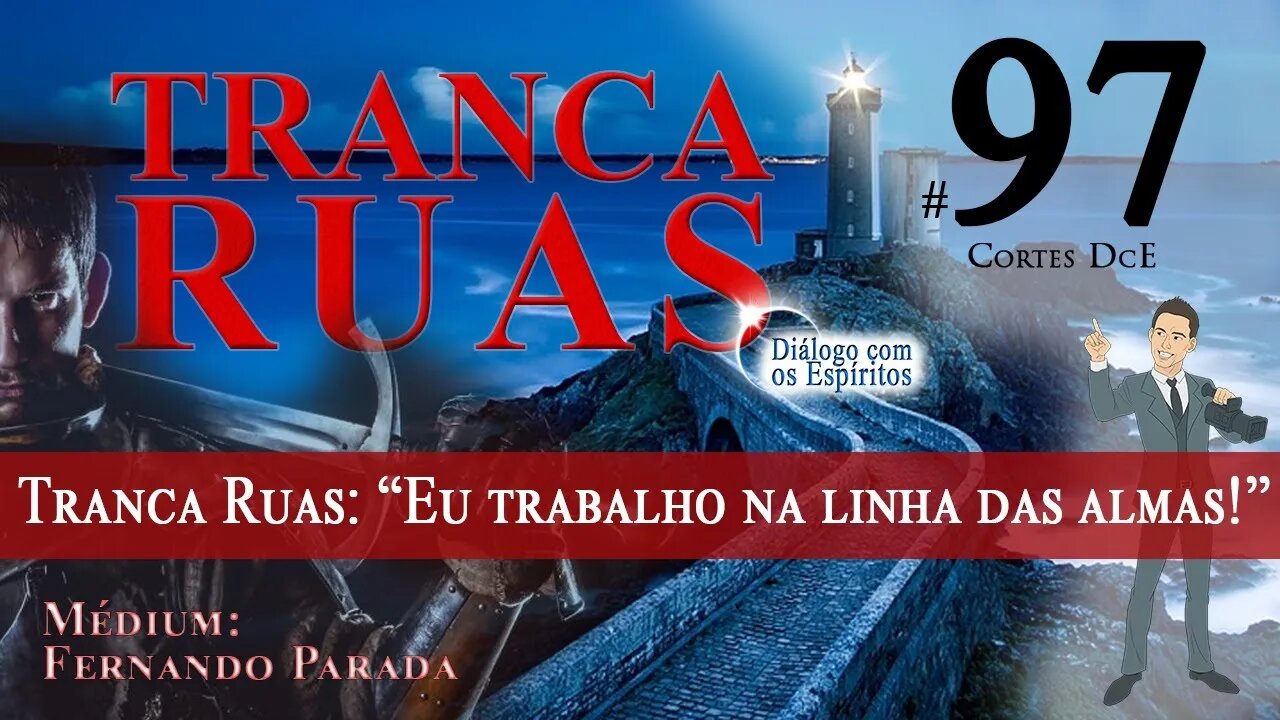 Cortes DcE #97 *Tranca Ruas: “Eu trabalho na linha das almas!” Ando em presídio, ponto de droga.*