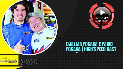 DJALMA FOGAÇA E FABIO FOGAÇA | HIGH SPEED CAST | REPLAY HIGH SPEED