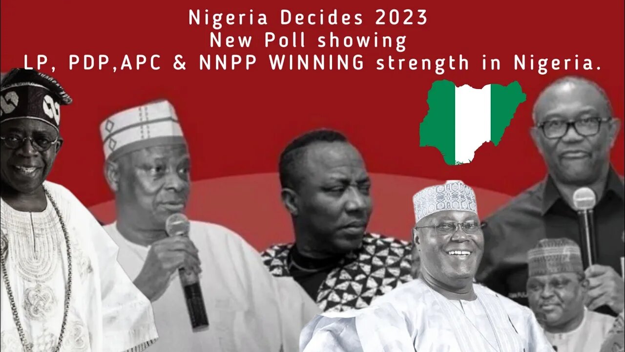 Nigeria Decides 2023 New Poll showing LP, PDP,APC & NNPP WINNING strength in Nigeria.