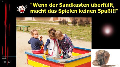 "Wenn der Sandkasten überfüllt, macht das Spielen keinen Spaß!!!“ ...