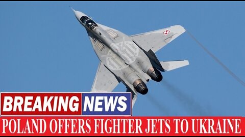 Poland Offers Fighter Jets To Ukraine - BREAKING NEWS Ukraine Russia war March 9, 2022