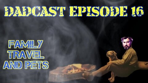 DadCast Episode 16: DadCast Episode 16: Family Travel & Pets