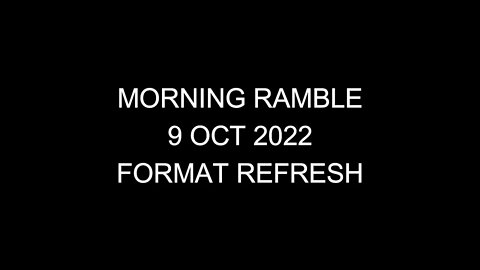 Morning Ramble - 20221009 - Format Refresh