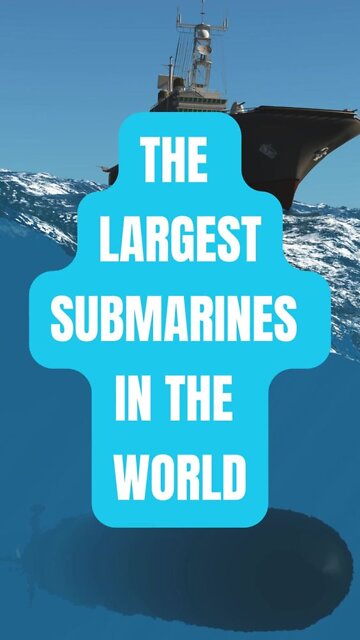 The Largest Submarines in the World