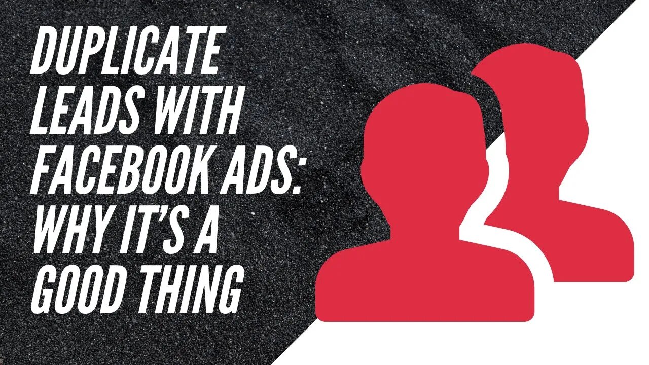 Duplicate Leads with Facebook Ads: Why It’s a Good Thing